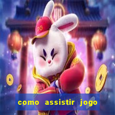 como assistir jogo sem delay